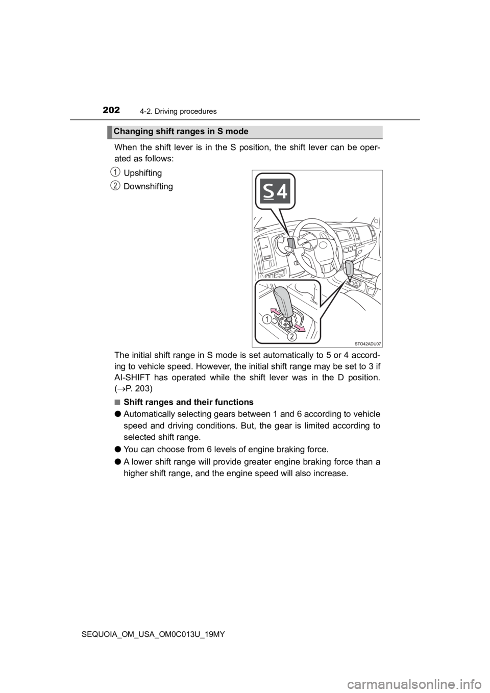 TOYOTA SEQUOIA 2019 Owners Manual (in English) 2024-2. Driving procedures
SEQUOIA_OM_USA_OM0C013U_19MY
When the shift lever is in the S position, the shift lever can be oper-
ated as follows:
Upshifting
Downshifting
The initial shift TOYOTA SEQUOIA 2019 Owners Manual (in English) 2024-2. Driving procedures
SEQUOIA_OM_USA_OM0C013U_19MY
When the shift lever is in the S position, the shift lever can be oper-
ated as follows:
Upshifting
Downshifting
The initial shift