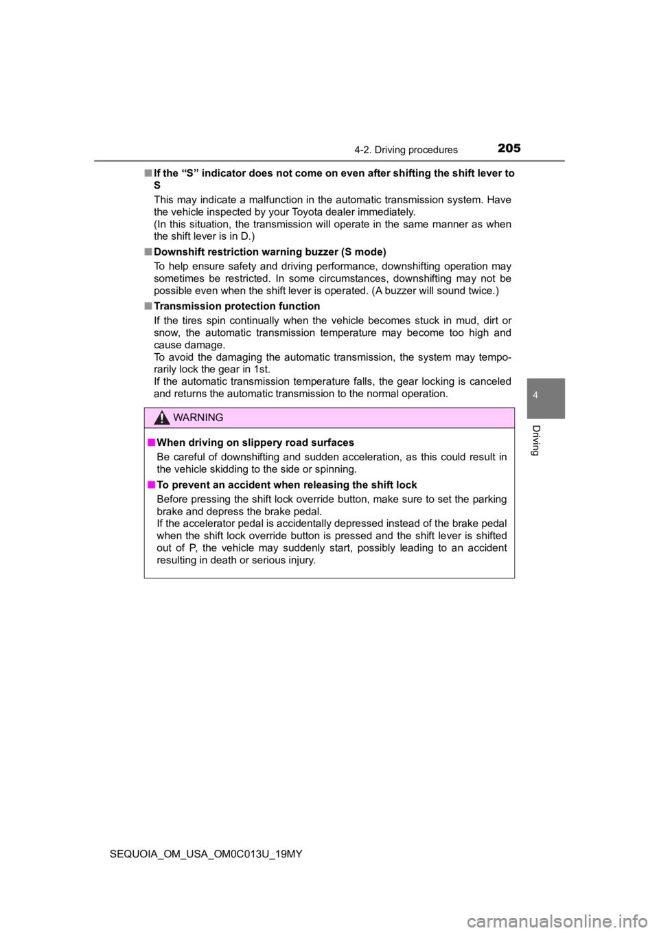 TOYOTA SEQUOIA 2019  Owners Manual (in English) 2054-2. Driving procedures
4
Driving
SEQUOIA_OM_USA_OM0C013U_19MY■
If the “S” indicator does not come on even after shifting the s hift lever to
S
This  may  indicate  a malfunction  in the  aut