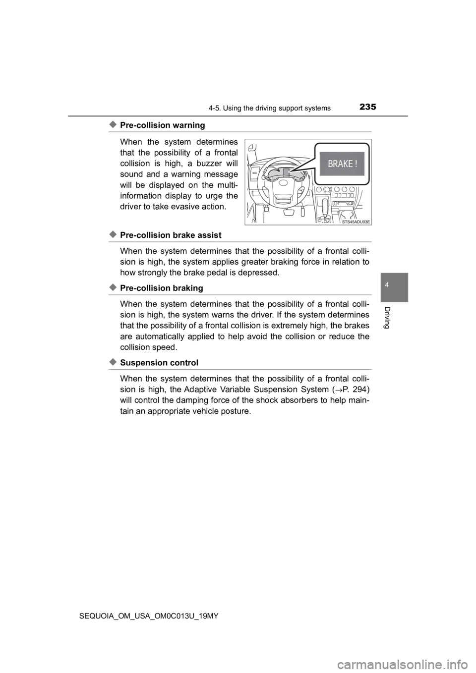 TOYOTA SEQUOIA 2019 Owners Manual (in English) 2354-5. Using the driving support systems
4
Driving
SEQUOIA_OM_USA_OM0C013U_19MY
◆Pre-collision warning
When the system determines
that the possibility of a frontal
collision is high, a TOYOTA SEQUOIA 2019 Owners Manual (in English) 2354-5. Using the driving support systems
4
Driving
SEQUOIA_OM_USA_OM0C013U_19MY
◆Pre-collision warning
When the system determines
that the possibility of a frontal
collision is high, a