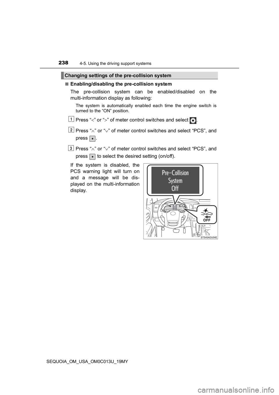 TOYOTA SEQUOIA 2019 Owners Manual (in English) 2384-5. Using the driving support systems
SEQUOIA_OM_USA_OM0C013U_19MY■
Enabling/disabling th
e pre-collision system
The pre-collision system can be enabled/disabled on the
multi-information TOYOTA SEQUOIA 2019 Owners Manual (in English) 2384-5. Using the driving support systems
SEQUOIA_OM_USA_OM0C013U_19MY■
Enabling/disabling th
e pre-collision system
The pre-collision system can be enabled/disabled on the
multi-information