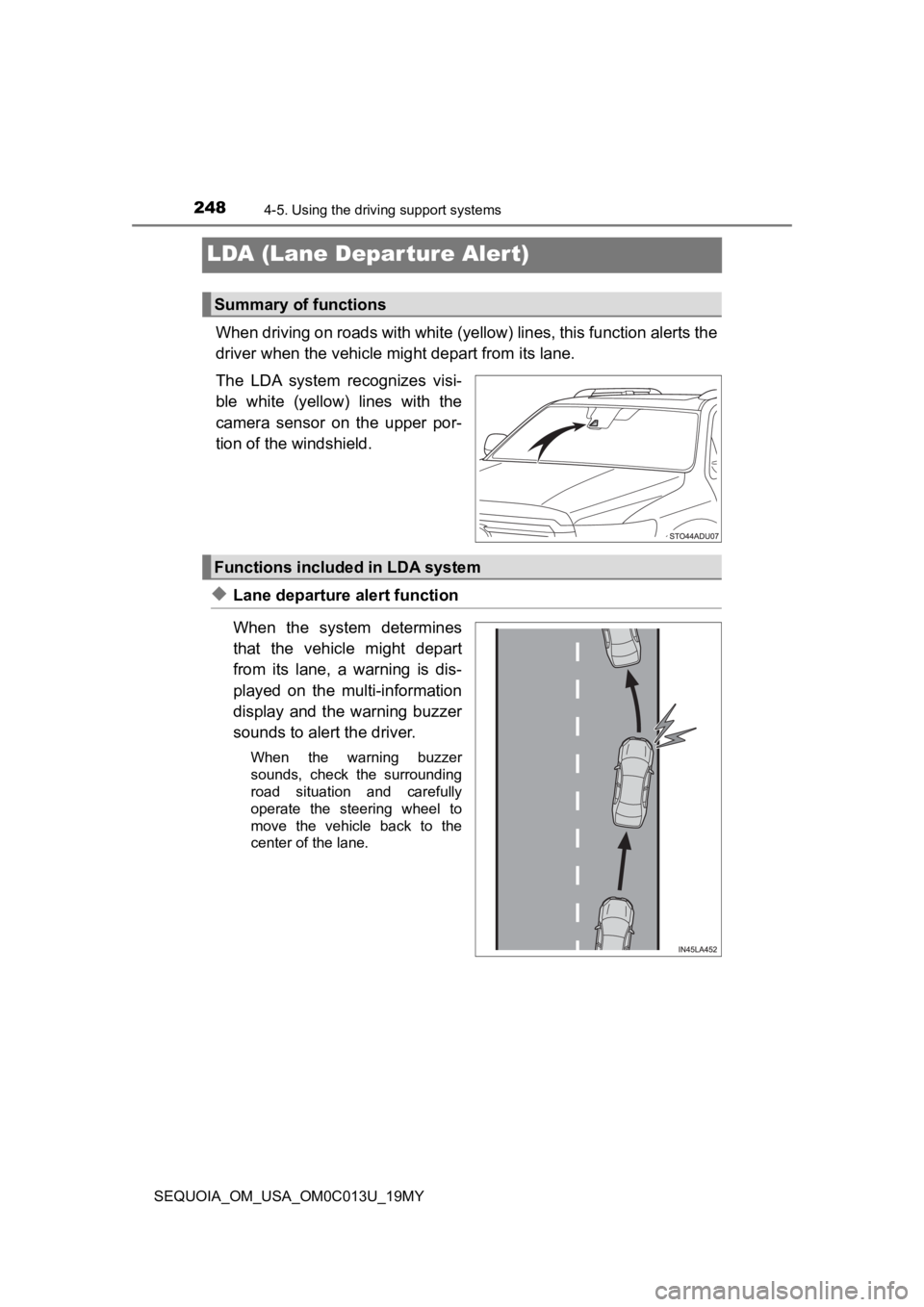 TOYOTA SEQUOIA 2019 Owners Manual (in English) 2484-5. Using the driving support systems
SEQUOIA_OM_USA_OM0C013U_19MY
LDA (Lane Depar ture Alert)
When driving on roads with white (yellow) lines, this function alerts the
driver when the vehicle mi TOYOTA SEQUOIA 2019 Owners Manual (in English) 2484-5. Using the driving support systems
SEQUOIA_OM_USA_OM0C013U_19MY
LDA (Lane Depar ture Alert)
When driving on roads with white (yellow) lines, this function alerts the
driver when the vehicle mi