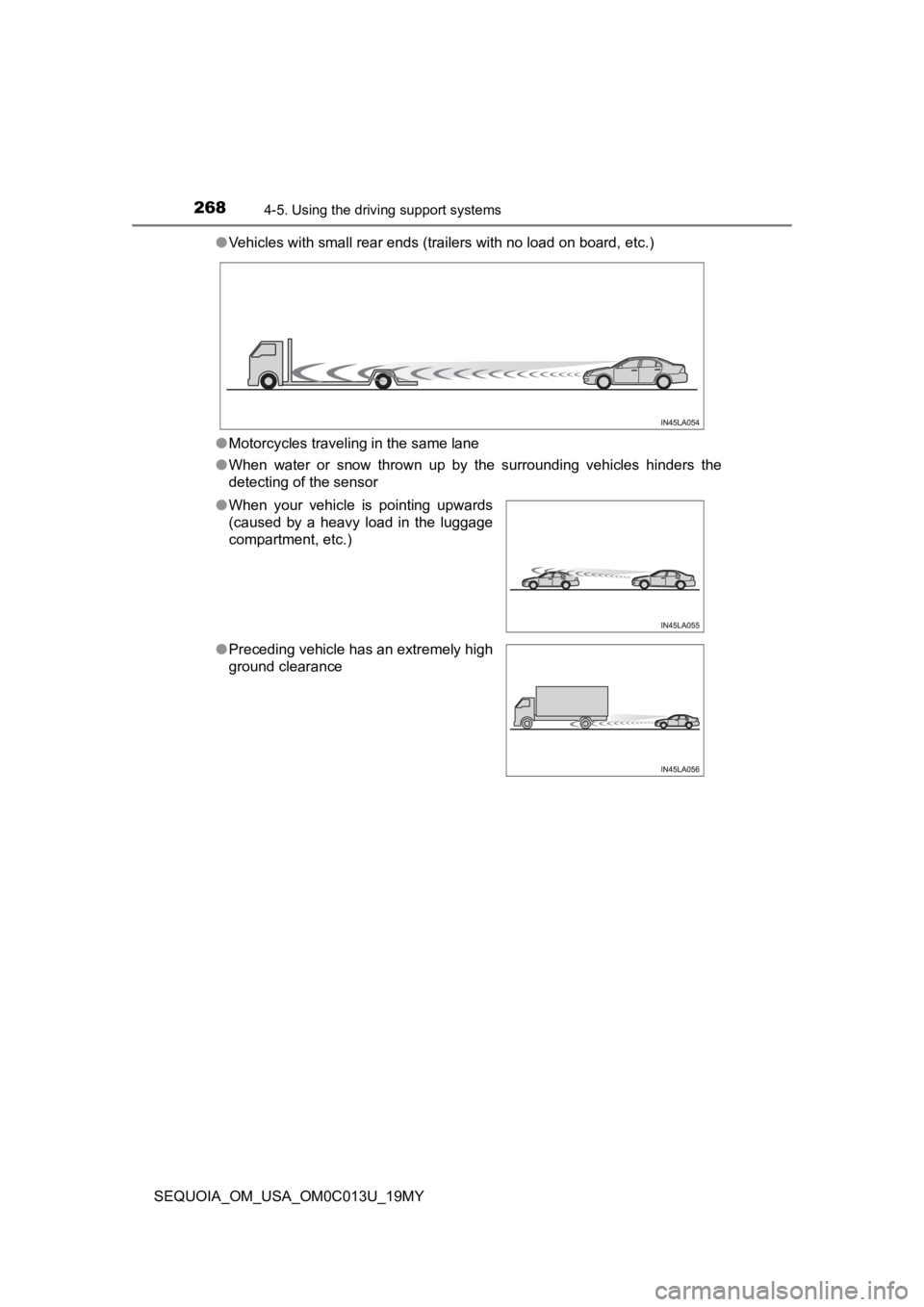 TOYOTA SEQUOIA 2019 (in English) Owners Guide 2684-5. Using the driving support systems
SEQUOIA_OM_USA_OM0C013U_19MY●
Vehicles with small rear ends (trailers with no load on board, etc.)
● Motorcycles traveling in the same lane
● When wat TOYOTA SEQUOIA 2019 (in English) Owners Guide 2684-5. Using the driving support systems
SEQUOIA_OM_USA_OM0C013U_19MY●
Vehicles with small rear ends (trailers with no load on board, etc.)
● Motorcycles traveling in the same lane
● When wat
