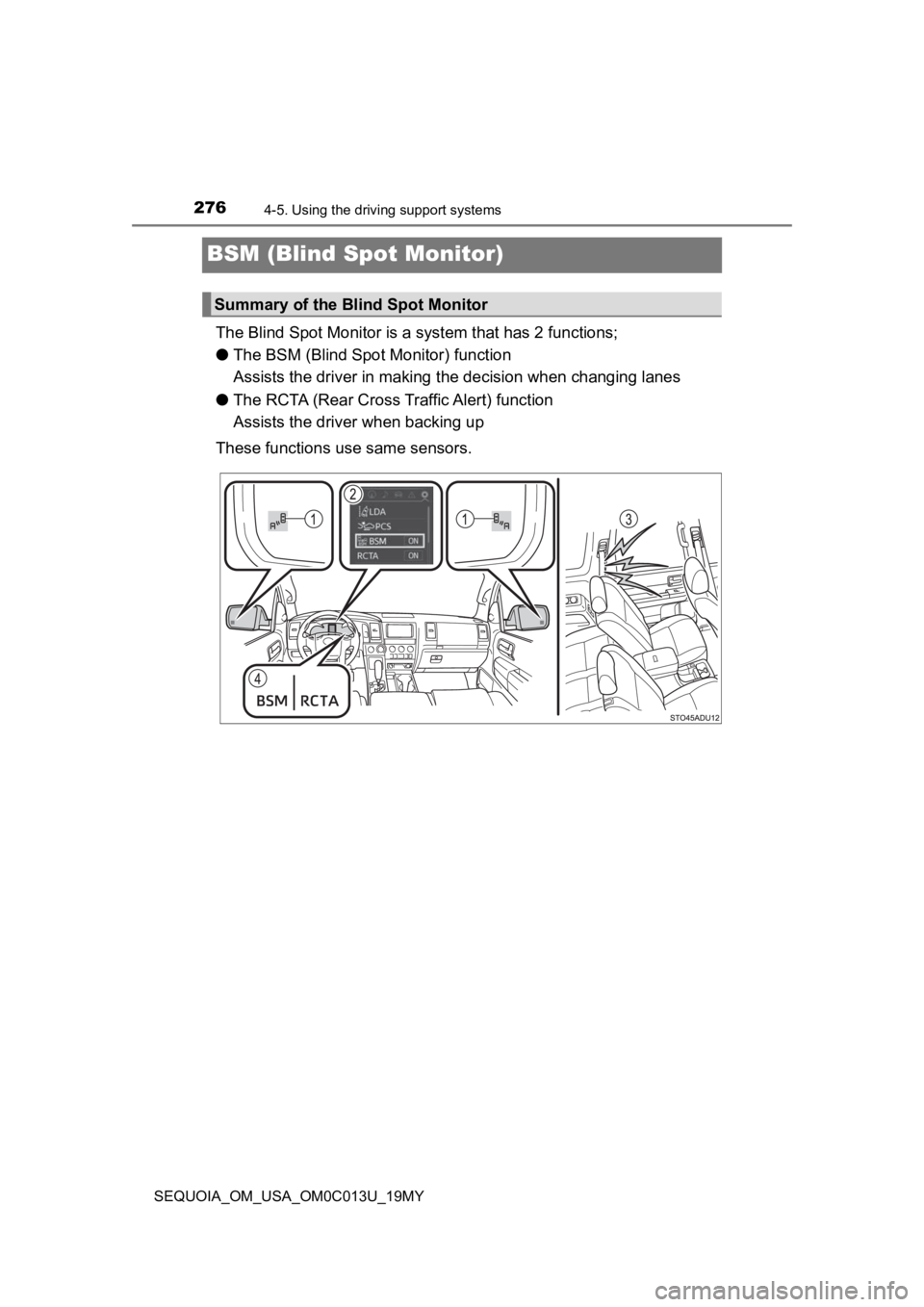 TOYOTA SEQUOIA 2019 (in English) Owners Guide 2764-5. Using the driving support systems
SEQUOIA_OM_USA_OM0C013U_19MY
BSM (Blind Spot Monitor)
The Blind Spot Monitor is a system that has 2 functions;
● The BSM (Blind Spot Monitor) function
Ass TOYOTA SEQUOIA 2019 (in English) Owners Guide 2764-5. Using the driving support systems
SEQUOIA_OM_USA_OM0C013U_19MY
BSM (Blind Spot Monitor)
The Blind Spot Monitor is a system that has 2 functions;
● The BSM (Blind Spot Monitor) function
Ass
