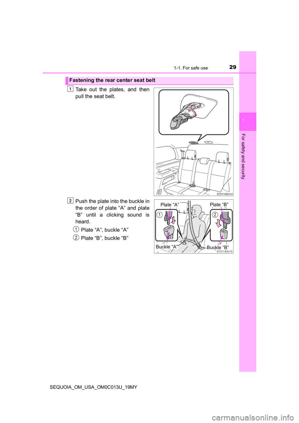 TOYOTA SEQUOIA 2019 (in English) Owners Manual 291-1. For safe use
1
For safety and security
SEQUOIA_OM_USA_OM0C013U_19MY
Take out the plates, and then
pull the seat belt.
Push the plate into the buckle in
the order of plate “A” and TOYOTA SEQUOIA 2019 (in English) Owners Manual 291-1. For safe use
1
For safety and security
SEQUOIA_OM_USA_OM0C013U_19MY
Take out the plates, and then
pull the seat belt.
Push the plate into the buckle in
the order of plate “A” and
