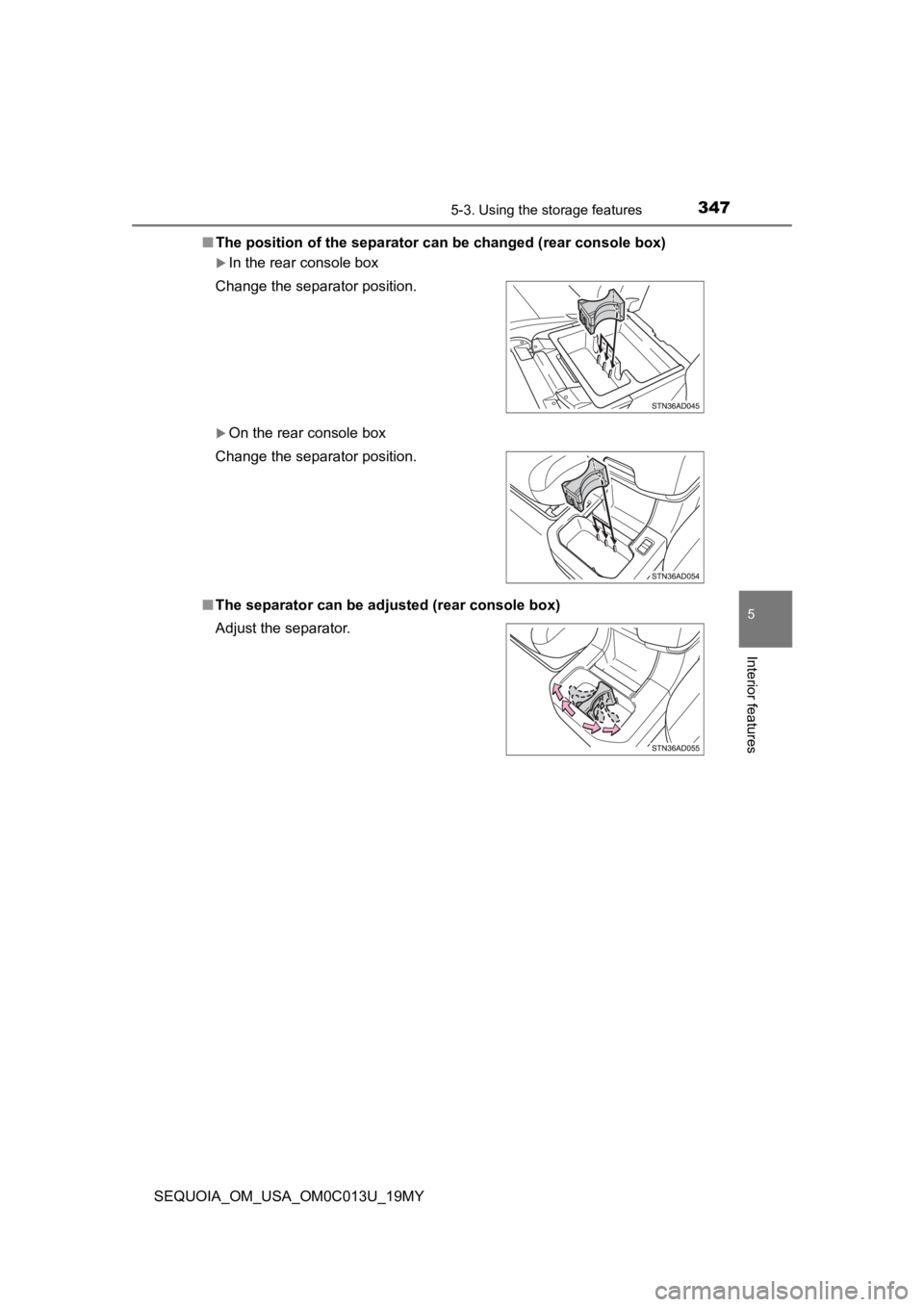 TOYOTA SEQUOIA 2019  Owners Manual (in English) 3475-3. Using the storage features
5
Interior features
SEQUOIA_OM_USA_OM0C013U_19MY■
The position of the separator can  be changed (rear console box)
In the rear console box
On the rear consol