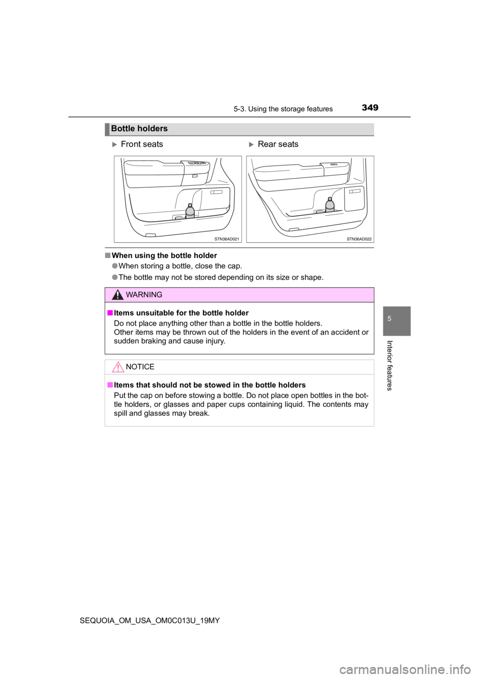 TOYOTA SEQUOIA 2019  Owners Manual (in English) 3495-3. Using the storage features
5
Interior features
SEQUOIA_OM_USA_OM0C013U_19MY
■When using the bottle holder
●When storing a bottle, close the cap.
● The bottle may not be stored depending 