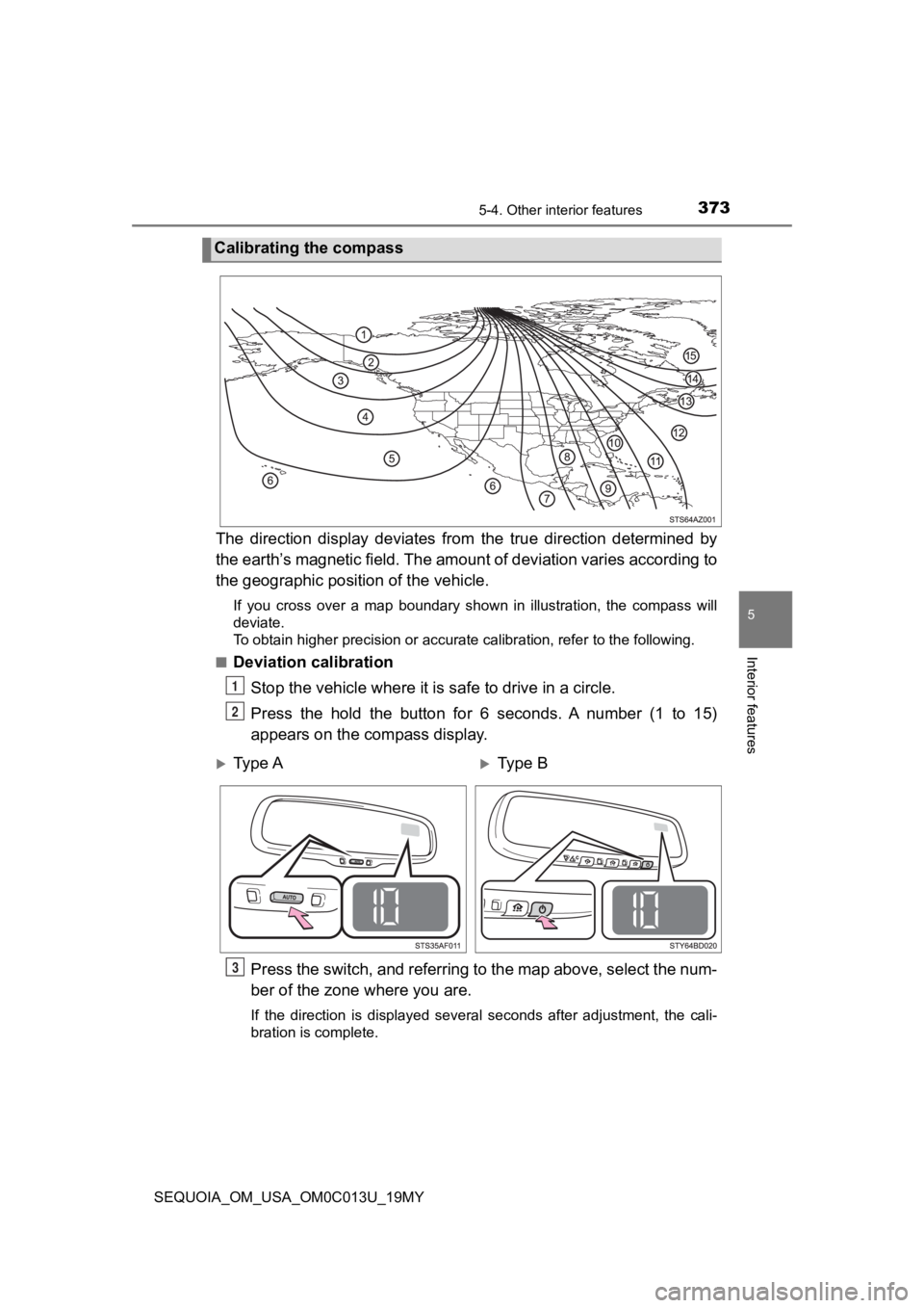 TOYOTA SEQUOIA 2019 Owners Manual (in English) 3735-4. Other interior features
5
Interior features
SEQUOIA_OM_USA_OM0C013U_19MY
The direction display deviates from the true direction determin ed by
the earth’s magnetic field. The amoun TOYOTA SEQUOIA 2019 Owners Manual (in English) 3735-4. Other interior features
5
Interior features
SEQUOIA_OM_USA_OM0C013U_19MY
The direction display deviates from the true direction determin ed by
the earth’s magnetic field. The amoun