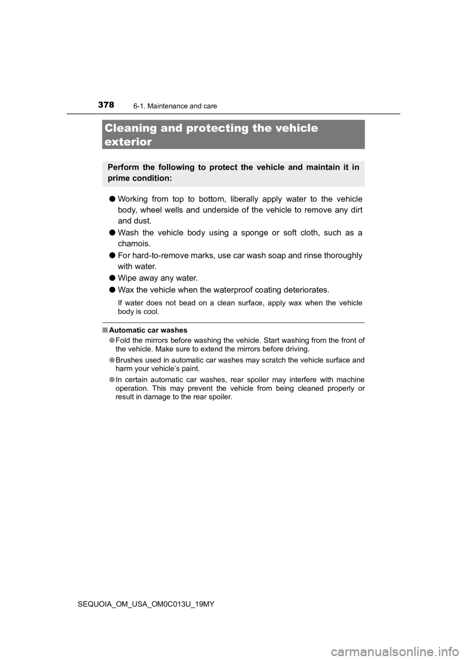 TOYOTA SEQUOIA 2019 Owners Manual (in English) 3786-1. Maintenance and care
SEQUOIA_OM_USA_OM0C013U_19MY
Cleaning and protecting the vehicle
exterior
● Working from top to bottom, liberally apply water to the vehicl e
body, wheel we TOYOTA SEQUOIA 2019 Owners Manual (in English) 3786-1. Maintenance and care
SEQUOIA_OM_USA_OM0C013U_19MY
Cleaning and protecting the vehicle
exterior
● Working from top to bottom, liberally apply water to the vehicl e
body, wheel we