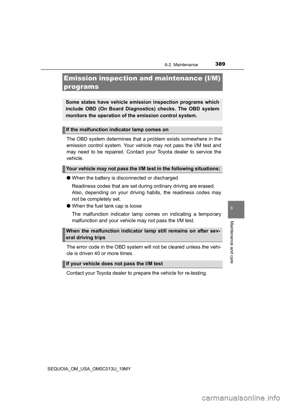 TOYOTA SEQUOIA 2019 Owners Manual (in English) 3896-2. Maintenance
6
Maintenance and care
SEQUOIA_OM_USA_OM0C013U_19MY
Emission inspection and maintenance (I/M)
programs
The OBD system determines that a problem exists somewhere in th e
emission TOYOTA SEQUOIA 2019 Owners Manual (in English) 3896-2. Maintenance
6
Maintenance and care
SEQUOIA_OM_USA_OM0C013U_19MY
Emission inspection and maintenance (I/M)
programs
The OBD system determines that a problem exists somewhere in th e
emission