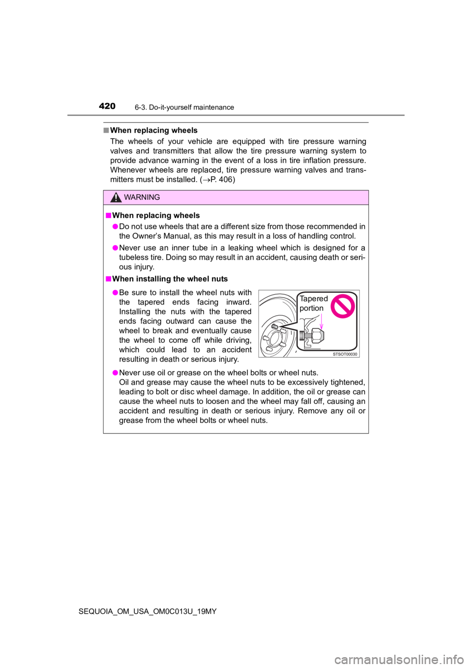 TOYOTA SEQUOIA 2019 Owners Manual (in English) 4206-3. Do-it-yourself maintenance
SEQUOIA_OM_USA_OM0C013U_19MY
■When replacing wheels
The wheels of your vehicle are equipped with tire pressure warning
valves and transmitters that al TOYOTA SEQUOIA 2019 Owners Manual (in English) 4206-3. Do-it-yourself maintenance
SEQUOIA_OM_USA_OM0C013U_19MY
■When replacing wheels
The wheels of your vehicle are equipped with tire pressure warning
valves and transmitters that al