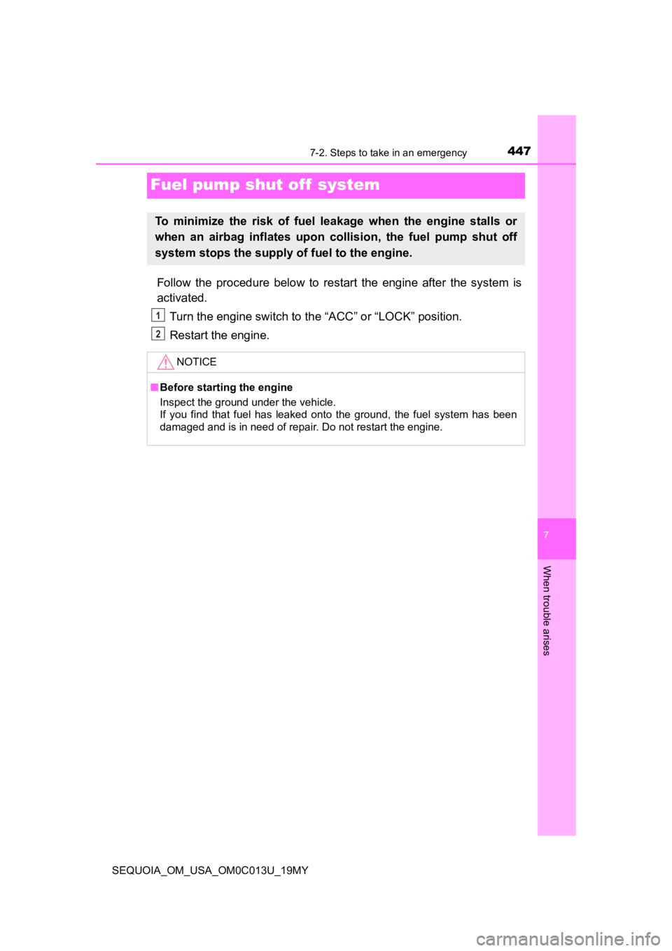 TOYOTA SEQUOIA 2019 (in English) Owners Manual 4477-2. Steps to take in an emergency
SEQUOIA_OM_USA_OM0C013U_19MY
7
When trouble arises
Fuel pump shut off system
Follow the procedure below to restart the engine after the system is
acti TOYOTA SEQUOIA 2019 (in English) Owners Manual 4477-2. Steps to take in an emergency
SEQUOIA_OM_USA_OM0C013U_19MY
7
When trouble arises
Fuel pump shut off system
Follow the procedure below to restart the engine after the system is
acti