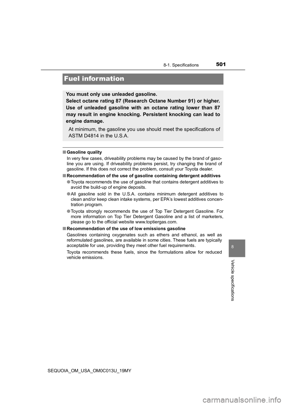 TOYOTA SEQUOIA 2019 Owners Manual (in English) 5018-1. Specifications
8
Vehicle specifications
SEQUOIA_OM_USA_OM0C013U_19MY
Fuel information
■Gasoline quality
In very few cases, driveability problems may be caused by the b rand of gaso-
line yo TOYOTA SEQUOIA 2019 Owners Manual (in English) 5018-1. Specifications
8
Vehicle specifications
SEQUOIA_OM_USA_OM0C013U_19MY
Fuel information
■Gasoline quality
In very few cases, driveability problems may be caused by the b rand of gaso-
line yo