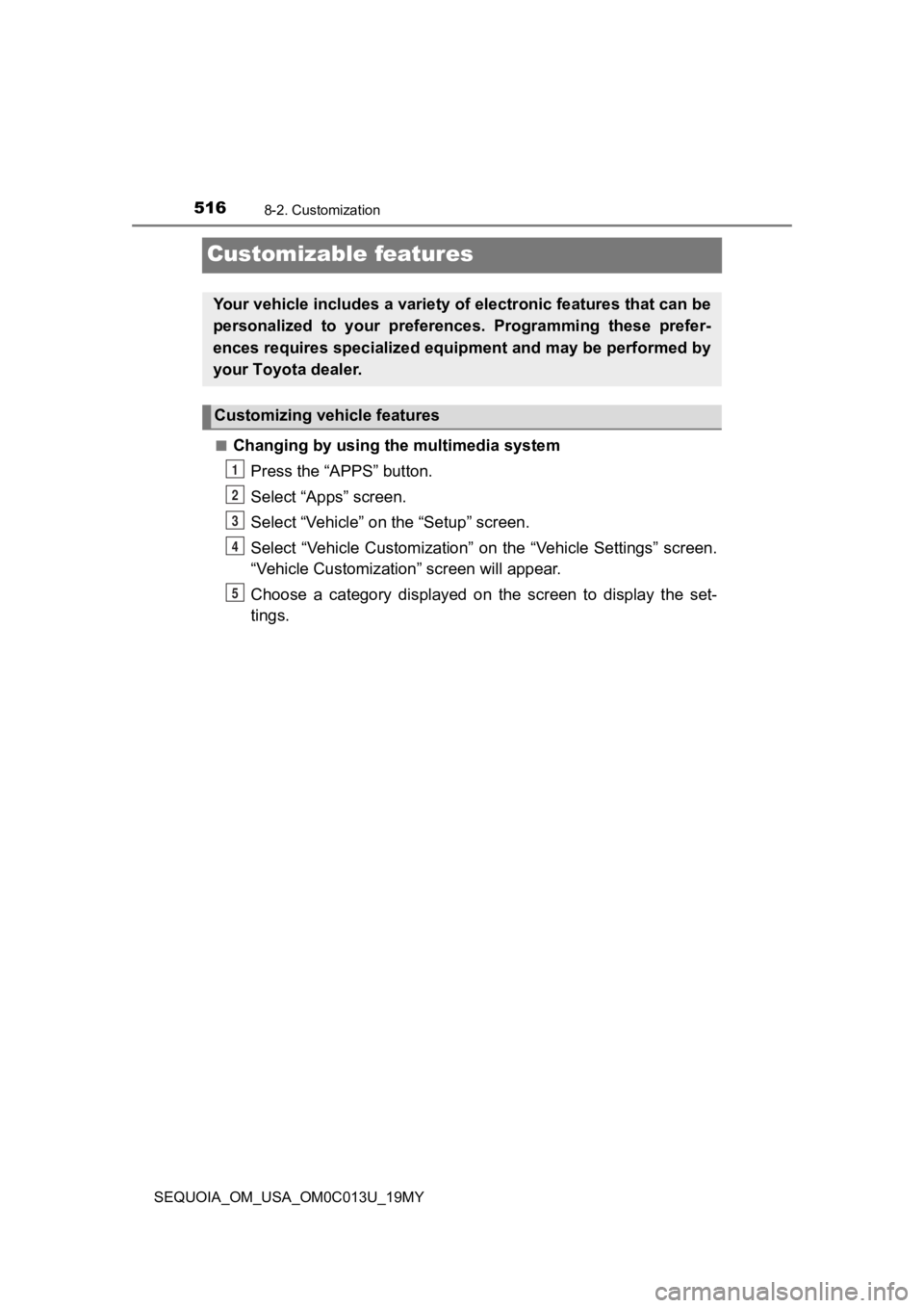 TOYOTA SEQUOIA 2019 Owners Manual (in English) 5168-2. Customization
SEQUOIA_OM_USA_OM0C013U_19MY
Customizable features
■Changing by using the multimedia systemPress the “APPS” button.
Select “Apps” screen.
Select “Vehicle” on the TOYOTA SEQUOIA 2019 Owners Manual (in English) 5168-2. Customization
SEQUOIA_OM_USA_OM0C013U_19MY
Customizable features
■Changing by using the multimedia systemPress the “APPS” button.
Select “Apps” screen.
Select “Vehicle” on the