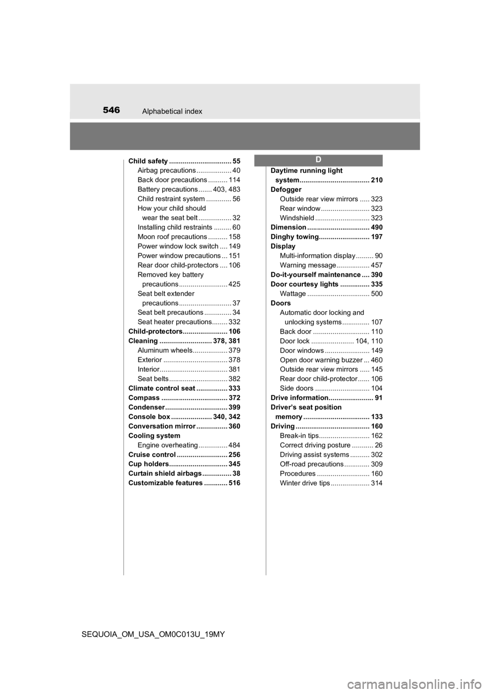 TOYOTA SEQUOIA 2019 Owners Manual (in English) 546Alphabetical index
SEQUOIA_OM_USA_OM0C013U_19MY
Child safety ................................ 55Airbag precautions .................. 40
Back door precautions .......... 114
Battery precautions ... TOYOTA SEQUOIA 2019 Owners Manual (in English) 546Alphabetical index
SEQUOIA_OM_USA_OM0C013U_19MY
Child safety ................................ 55Airbag precautions .................. 40
Back door precautions .......... 114
Battery precautions ...