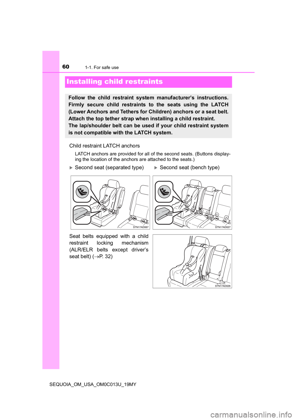 TOYOTA SEQUOIA 2019 (in English) Workshop Manual 601-1. For safe use
SEQUOIA_OM_USA_OM0C013U_19MY
Installing child restraints
Child restraint LATCH anchors
LATCH anchors are provided for all of the second seats. (Buttons display-
ing the location of TOYOTA SEQUOIA 2019 (in English) Workshop Manual 601-1. For safe use
SEQUOIA_OM_USA_OM0C013U_19MY
Installing child restraints
Child restraint LATCH anchors
LATCH anchors are provided for all of the second seats. (Buttons display-
ing the location of