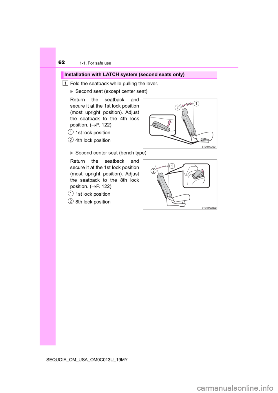 TOYOTA SEQUOIA 2019 (in English) Repair Manual 621-1. For safe use
SEQUOIA_OM_USA_OM0C013U_19MY
Fold the seatback while pulling the lever.
Second seat (except center seat)
Return the seatback and
secure it at the 1st lock position
(most upr TOYOTA SEQUOIA 2019 (in English) Repair Manual 621-1. For safe use
SEQUOIA_OM_USA_OM0C013U_19MY
Fold the seatback while pulling the lever.
Second seat (except center seat)
Return the seatback and
secure it at the 1st lock position
(most upr