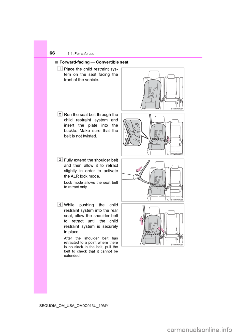 TOYOTA SEQUOIA 2019 (in English) Repair Manual 661-1. For safe use
SEQUOIA_OM_USA_OM0C013U_19MY■
Forward-facing
Convertible seat
Place the child restraint sys-
tem on the seat facing the
front of the vehicle.
Run the seat belt th TOYOTA SEQUOIA 2019 (in English) Repair Manual 661-1. For safe use
SEQUOIA_OM_USA_OM0C013U_19MY■
Forward-facing
Convertible seat
Place the child restraint sys-
tem on the seat facing the
front of the vehicle.
Run the seat belt th
