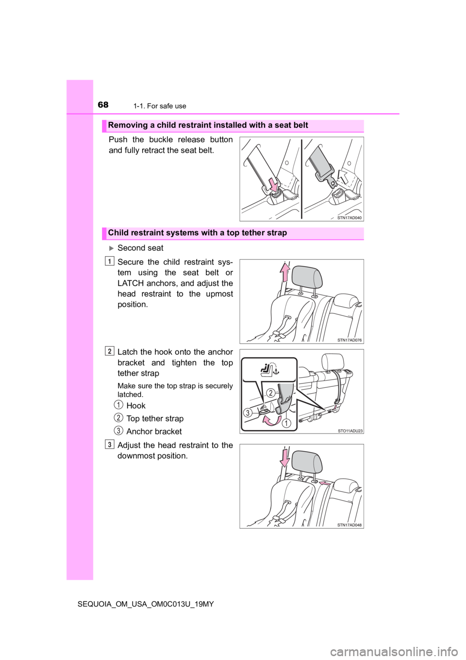 TOYOTA SEQUOIA 2019 (in English) Repair Manual 681-1. For safe use
SEQUOIA_OM_USA_OM0C013U_19MY
Push the buckle release button
and fully retract the seat belt.
Second seat
Secure the child restraint sys-
tem using the seat belt or
TOYOTA SEQUOIA 2019 (in English) Repair Manual 681-1. For safe use
SEQUOIA_OM_USA_OM0C013U_19MY
Push the buckle release button
and fully retract the seat belt.
Second seat
Secure the child restraint sys-
tem using the seat belt or