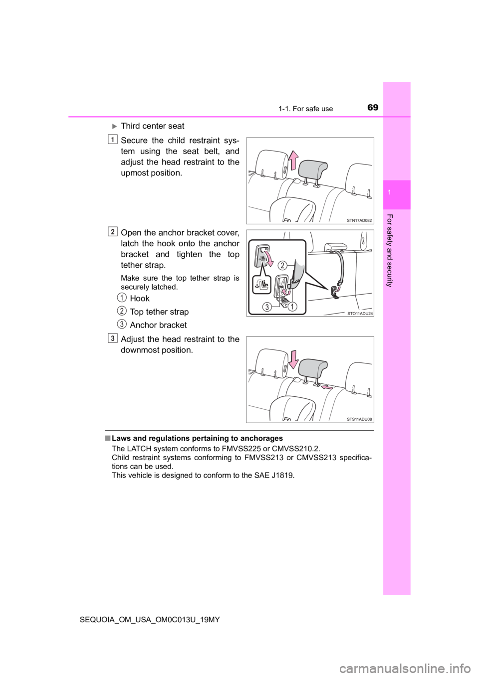 TOYOTA SEQUOIA 2019 (in English) Repair Manual 691-1. For safe use
1
For safety and security
SEQUOIA_OM_USA_OM0C013U_19MY
Third center seat
Secure the child restraint sys-
tem using the seat belt, and
adjust the head restraint to TOYOTA SEQUOIA 2019 (in English) Repair Manual 691-1. For safe use
1
For safety and security
SEQUOIA_OM_USA_OM0C013U_19MY
Third center seat
Secure the child restraint sys-
tem using the seat belt, and
adjust the head restraint to