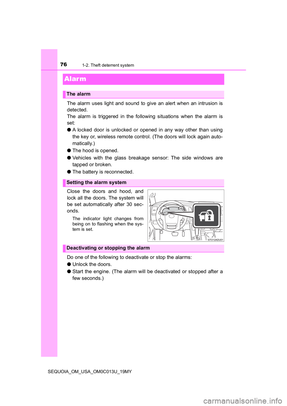 TOYOTA SEQUOIA 2019  Owners Manual (in English) 761-2. Theft deterrent system
SEQUOIA_OM_USA_OM0C013U_19MY
Alar m
The  alarm  uses  light  and  sound  to  give  an  alert  when  an  intrusion  is
detected.
The  alarm  is  triggered  in  the  follow