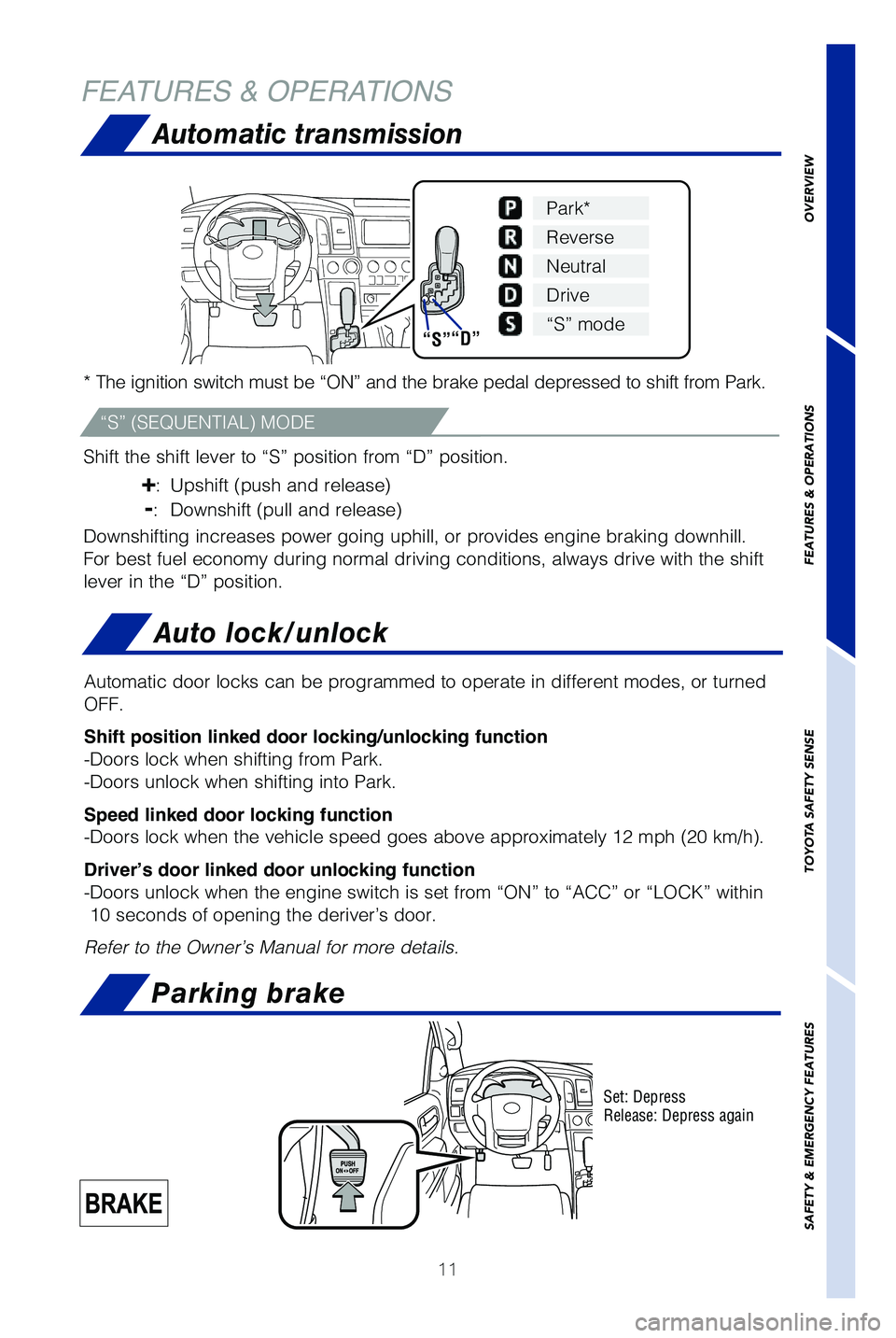 TOYOTA SEQUOIA 2019 (in English) User Guide 11
Automatic transmission
* The ignition switch must be “ON” and the brake pedal depressed t\
o shift from Park.
Shift the shift lever to “S” position from “D” position.
+: Upshift (pus TOYOTA SEQUOIA 2019 (in English) User Guide 11
Automatic transmission
* The ignition switch must be “ON” and the brake pedal depressed t\
o shift from Park.
Shift the shift lever to “S” position from “D” position.
+: Upshift (pus