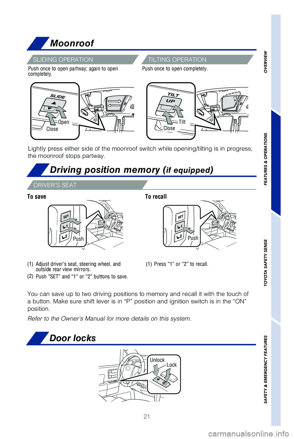 TOYOTA SEQUOIA 2019  Owners Manual (in English) 21
OpenTilt
CloseClose
PushPush
(1)
(2)
(1)
You can save up to two driving positions to memory and recall it with th\
e touch of 
a button. Make sure shift lever is in “P” position and ignition sw