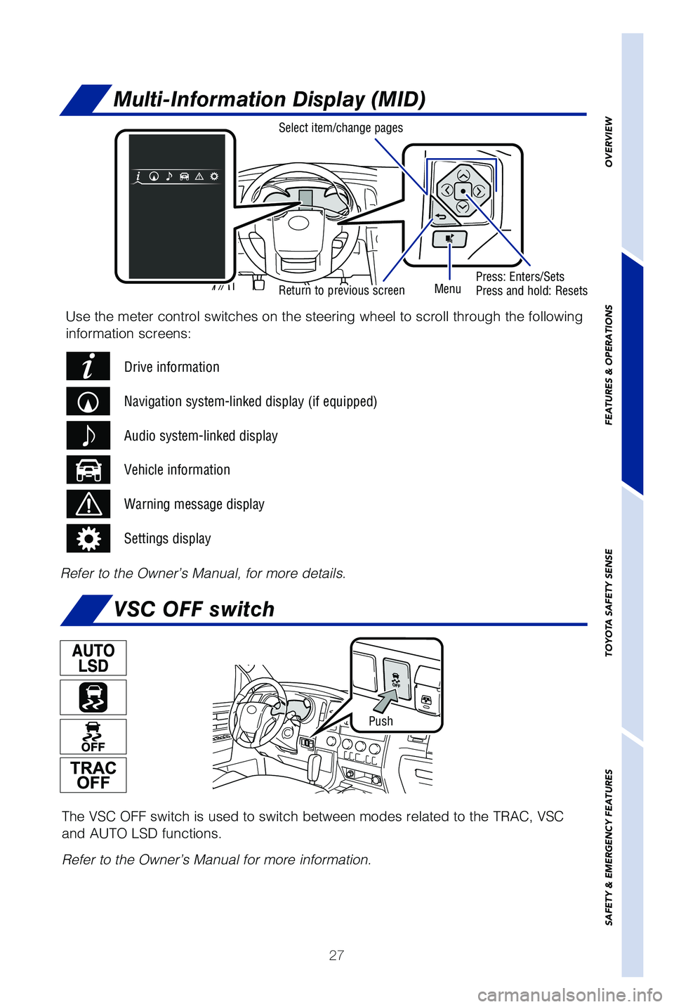 TOYOTA SEQUOIA 2019   (in English) Owners Manual 27
OVERVIEW
FEATURES & OPERATIONS
TOYOTA SAFETY SENSE
SAFETY & EMERGENCY FEATURES
Multi-Information Display (MID)
Return to previous screen Press: Enters/Sets 
Press and hold: Resets
Menu
Select item/