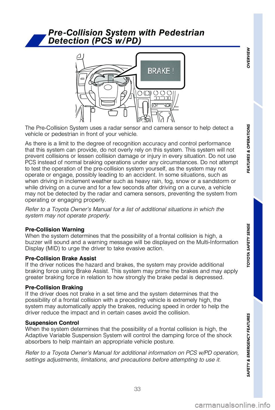 TOYOTA SEQUOIA 2019   (in English) Owners Guide 33
OVERVIEW
FEATURES & OPERATIONS
TOYOTA SAFETY SENSE
SAFETY & EMERGENCY FEATURES
The Pre-Collision System uses a radar sensor and camera sensor to help d\
etect a 
vehicle or pedestrian in front of y