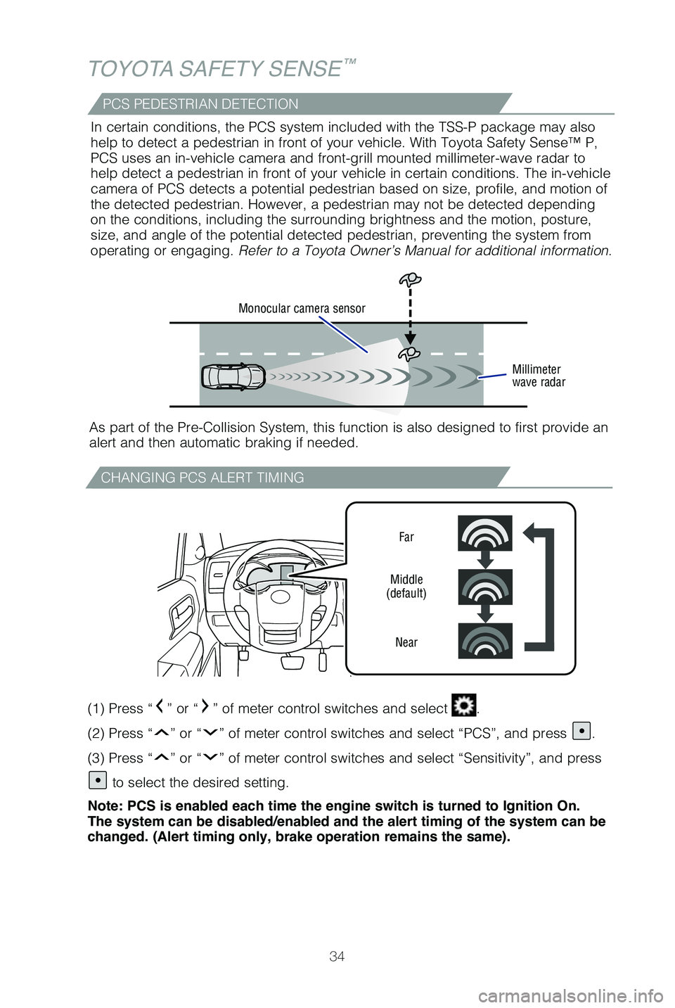 TOYOTA SEQUOIA 2019   (in English) Owners Guide 34
TOYOTA SAFETY SENSE™
CHANGING PCS ALERT TIMING
Far
Middle
(default)
Near
(1) Press “” or “” of meter control switches and select .  
(2) Press “
” or “” of meter control switches 