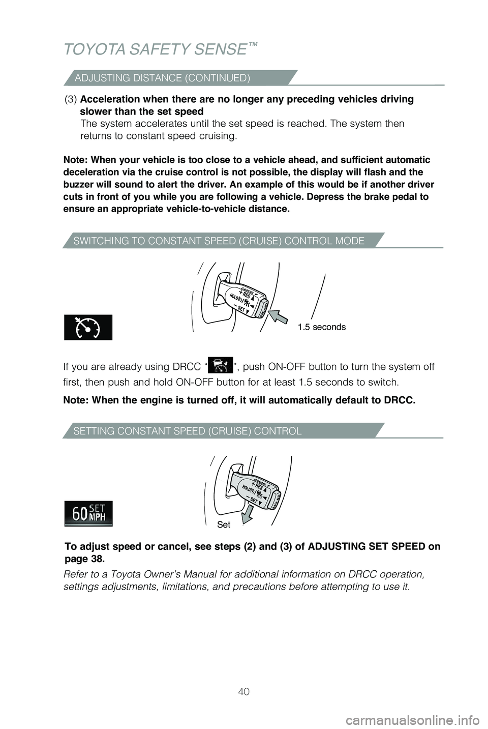 TOYOTA SEQUOIA 2019 (in English) Service Manual 40
TOYOTA SAFETY SENSE™
SWITCHING TO CONSTANT SPEED (CRUISE) CONTROL MODE
SETTING CONSTANT SPEED (CRUISE) CONTROL
Note: When your vehicle is too close to a vehicle ahead, and sufficient automatic
d TOYOTA SEQUOIA 2019 (in English) Service Manual 40
TOYOTA SAFETY SENSE™
SWITCHING TO CONSTANT SPEED (CRUISE) CONTROL MODE
SETTING CONSTANT SPEED (CRUISE) CONTROL
Note: When your vehicle is too close to a vehicle ahead, and sufficient automatic
d
