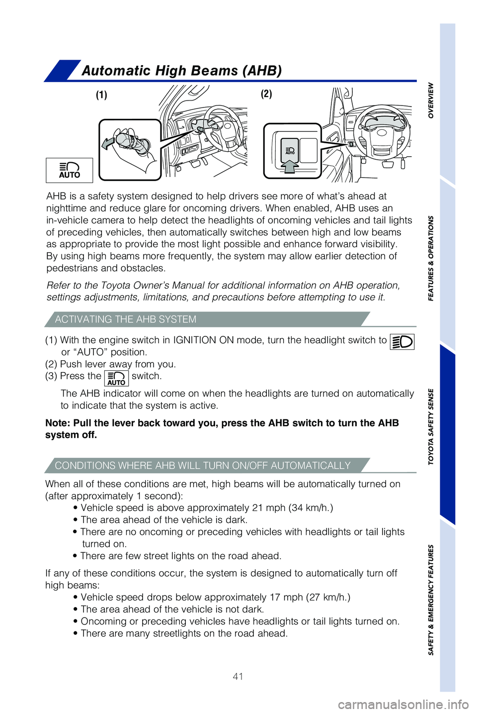 TOYOTA SEQUOIA 2019   (in English) Service Manual 41
OVERVIEW
FEATURES & OPERATIONS
TOYOTA SAFETY SENSE
SAFETY & EMERGENCY FEATURES
AHB is a safety system designed to help drivers see more of what’s ah\
ead at 
nighttime and reduce glare for oncomi