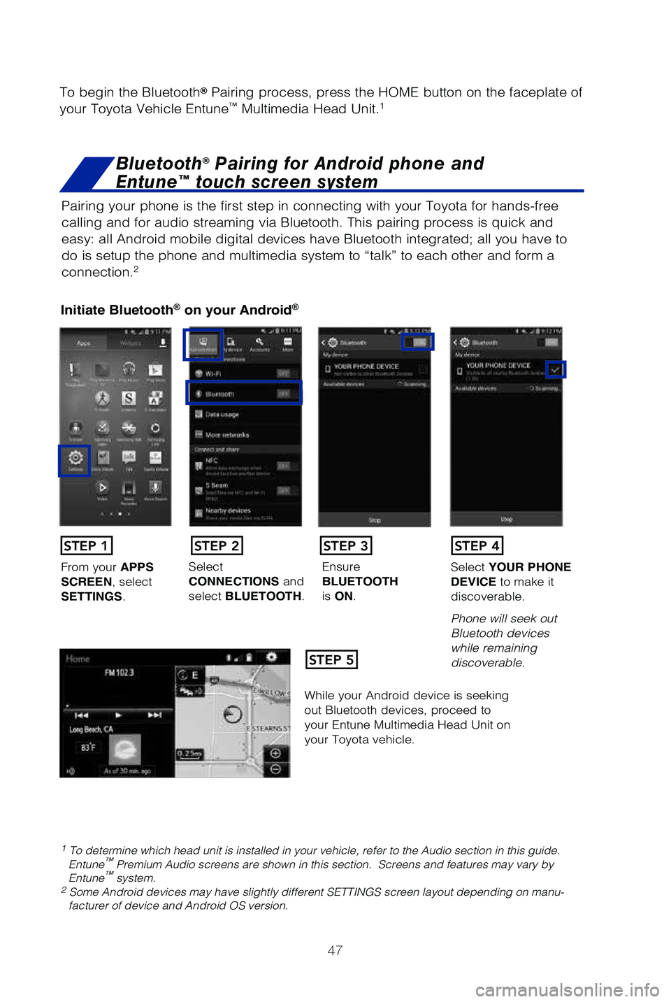 TOYOTA SEQUOIA 2019 (in English) Service Manual 47
Pairing your phone is the first step in connecting with your Toyota for \
hands-free
calling and for audio streaming via Bluetooth. This pairing process is q\
uick and
easy: all Android mobile di TOYOTA SEQUOIA 2019 (in English) Service Manual 47
Pairing your phone is the first step in connecting with your Toyota for \
hands-free
calling and for audio streaming via Bluetooth. This pairing process is q\
uick and
easy: all Android mobile di