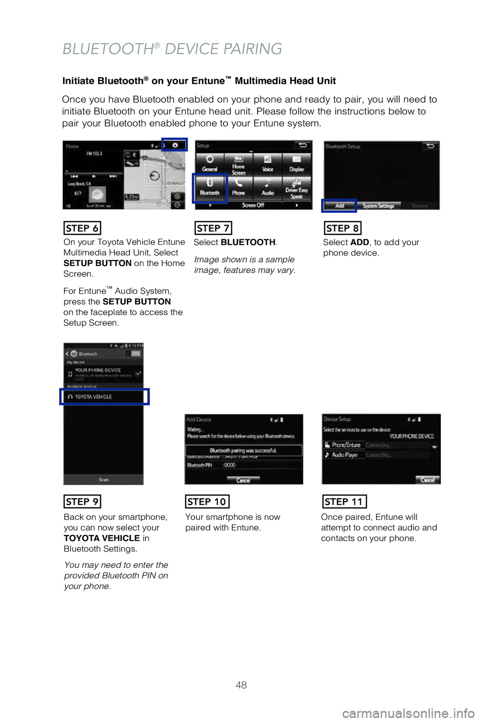 TOYOTA SEQUOIA 2019 (in English) Service Manual 48
Initiate Bluetooth® on your Entune™ Multimedia Head Unit
Once you have Bluetooth enabled on your phone and ready to pair, you wil\
l need to
initiate Bluetooth on your Entune head unit. Please TOYOTA SEQUOIA 2019 (in English) Service Manual 48
Initiate Bluetooth® on your Entune™ Multimedia Head Unit
Once you have Bluetooth enabled on your phone and ready to pair, you wil\
l need to
initiate Bluetooth on your Entune head unit. Please