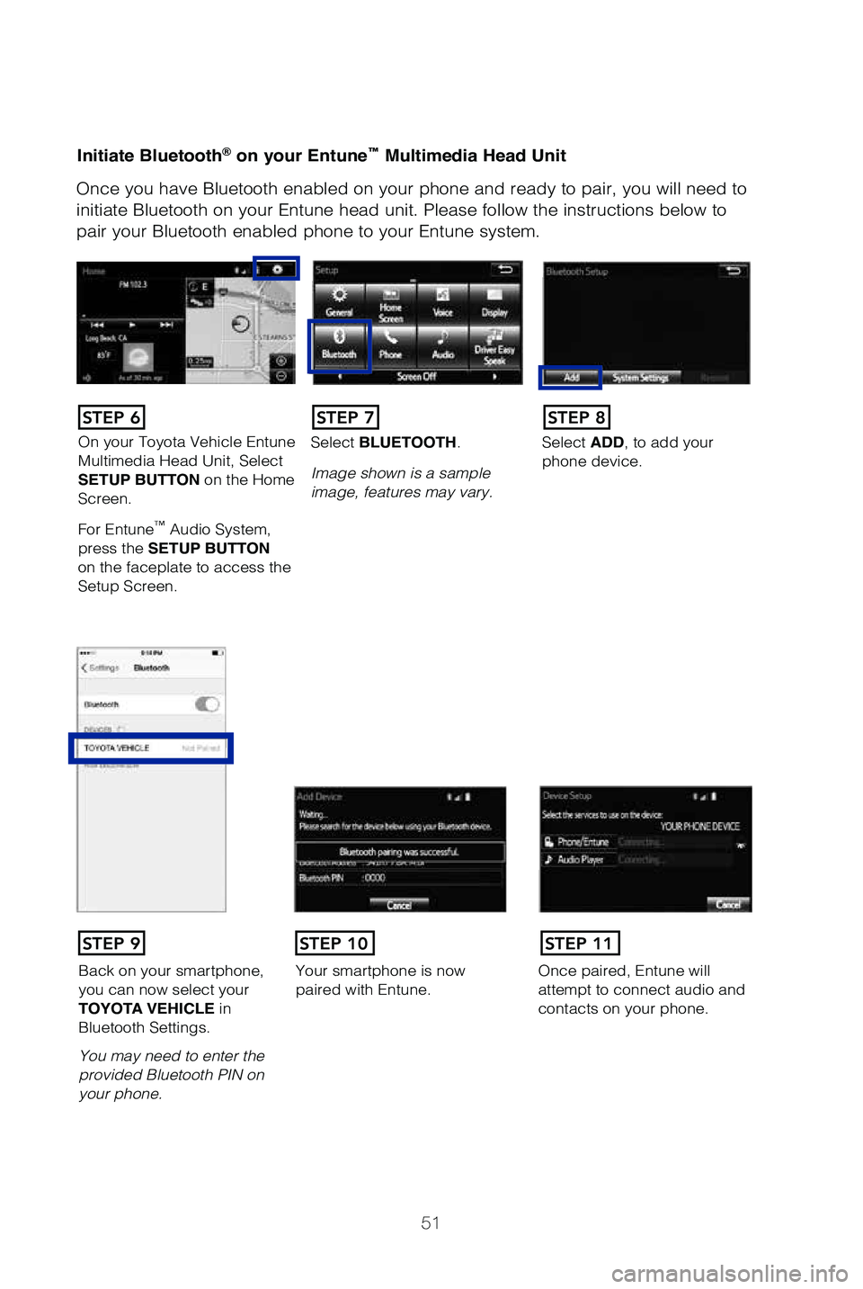 TOYOTA SEQUOIA 2019 (in English) Workshop Manual 51
Initiate Bluetooth® on your Entune™ Multimedia Head Unit
Once you have Bluetooth enabled on your phone and ready to pair, you wil\
l need to
initiate Bluetooth on your Entune head unit. Please TOYOTA SEQUOIA 2019 (in English) Workshop Manual 51
Initiate Bluetooth® on your Entune™ Multimedia Head Unit
Once you have Bluetooth enabled on your phone and ready to pair, you wil\
l need to
initiate Bluetooth on your Entune head unit. Please