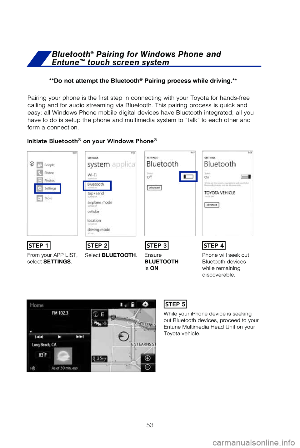 TOYOTA SEQUOIA 2019 (in English) Workshop Manual 53
Pairing your phone is the first step in connecting with your Toyota for \
hands-free
calling and for audio streaming via Bluetooth. This pairing process is q\
uick and
easy: all Windows Phone mob TOYOTA SEQUOIA 2019 (in English) Workshop Manual 53
Pairing your phone is the first step in connecting with your Toyota for \
hands-free
calling and for audio streaming via Bluetooth. This pairing process is q\
uick and
easy: all Windows Phone mob