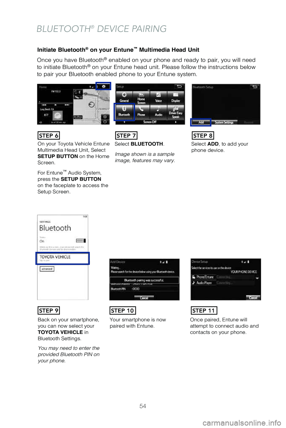 TOYOTA SEQUOIA 2019 (in English) Workshop Manual 54
Once you have Bluetooth® enabled on your phone and ready to pair, you will need
to initiate Bluetooth® on your Entune head unit. Please follow the instructions below
to pair your Bluetooth enab TOYOTA SEQUOIA 2019 (in English) Workshop Manual 54
Once you have Bluetooth® enabled on your phone and ready to pair, you will need
to initiate Bluetooth® on your Entune head unit. Please follow the instructions below
to pair your Bluetooth enab