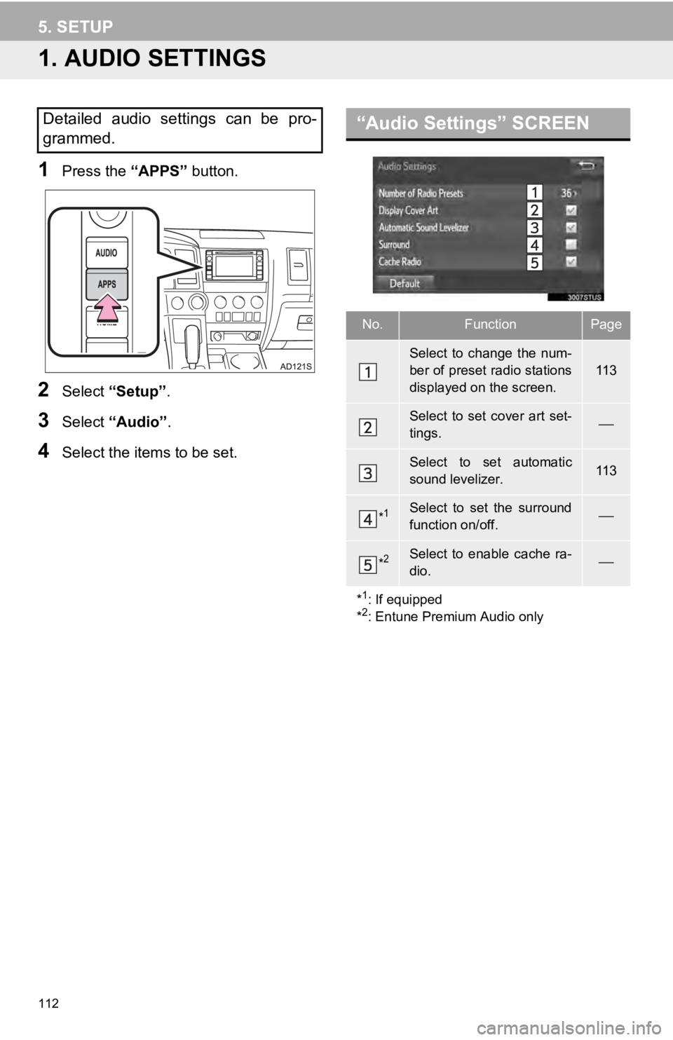 TOYOTA SEQUOIA 2019 Accessories, Audio & Navigation (in English) 112
5. SETUP
1. AUDIO SETTINGS
1Press the “APPS” button.
2Select “Setup” .
3Select “Audio” .
4Select the items to be set.
Detailed audio settings can be pro-
grammed.“Audio Settings TOYOTA SEQUOIA 2019 Accessories, Audio & Navigation (in English) 112
5. SETUP
1. AUDIO SETTINGS
1Press the “APPS” button.
2Select “Setup” .
3Select “Audio” .
4Select the items to be set.
Detailed audio settings can be pro-
grammed.“Audio Settings