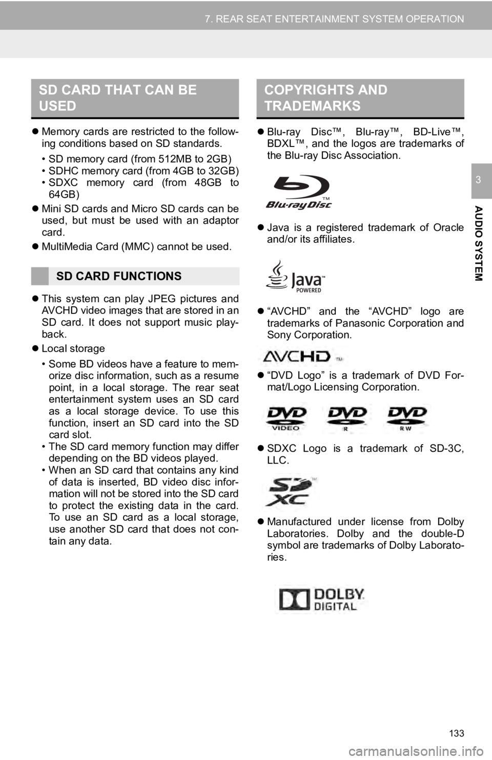 TOYOTA SEQUOIA 2019 Accessories, Audio & Navigation (in English) 133
7. REAR SEAT ENTERTAINMENT SYSTEM OPERATION
AUDIO SYSTEM
3
Memory cards are restricted to the follow-
ing conditions based on SD standards.
• SD memory card (from 512MB to 2GB)
• SDHC memor TOYOTA SEQUOIA 2019 Accessories, Audio & Navigation (in English) 133
7. REAR SEAT ENTERTAINMENT SYSTEM OPERATION
AUDIO SYSTEM
3
Memory cards are restricted to the follow-
ing conditions based on SD standards.
• SD memory card (from 512MB to 2GB)
• SDHC memor
