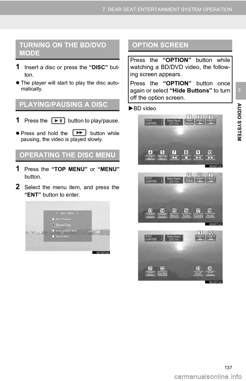 TOYOTA SEQUOIA 2019 Accessories, Audio & Navigation (in English) 137
7. REAR SEAT ENTERTAINMENT SYSTEM OPERATION
AUDIO SYSTEM
3
1Insert a disc or press the “DISC” but-
ton.
The player will start to play the disc auto-
matically.
1Press the bu TOYOTA SEQUOIA 2019 Accessories, Audio & Navigation (in English) 137
7. REAR SEAT ENTERTAINMENT SYSTEM OPERATION
AUDIO SYSTEM
3
1Insert a disc or press the “DISC” but-
ton.
The player will start to play the disc auto-
matically.
1Press the bu