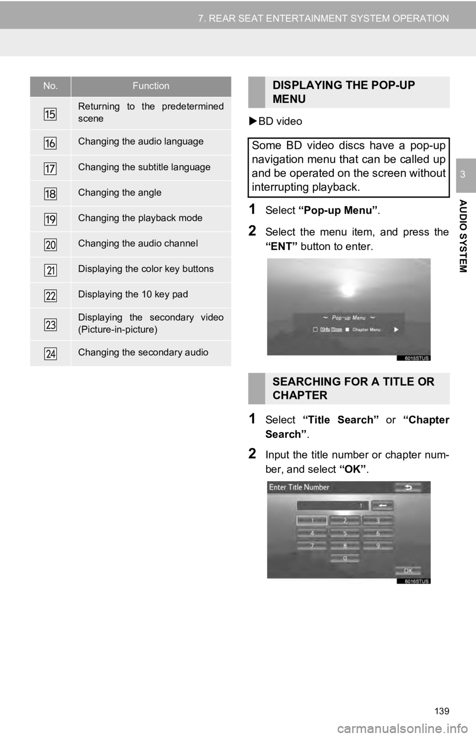 TOYOTA SEQUOIA 2019 Accessories, Audio & Navigation (in English) 139
7. REAR SEAT ENTERTAINMENT SYSTEM OPERATION
AUDIO SYSTEM
3
BD video
1Select “Pop-up Menu”.
2Select the menu item, and press the
“ENT” button to enter.
1Select “Title Search TOYOTA SEQUOIA 2019 Accessories, Audio & Navigation (in English) 139
7. REAR SEAT ENTERTAINMENT SYSTEM OPERATION
AUDIO SYSTEM
3
BD video
1Select “Pop-up Menu”.
2Select the menu item, and press the
“ENT” button to enter.
1Select “Title Search