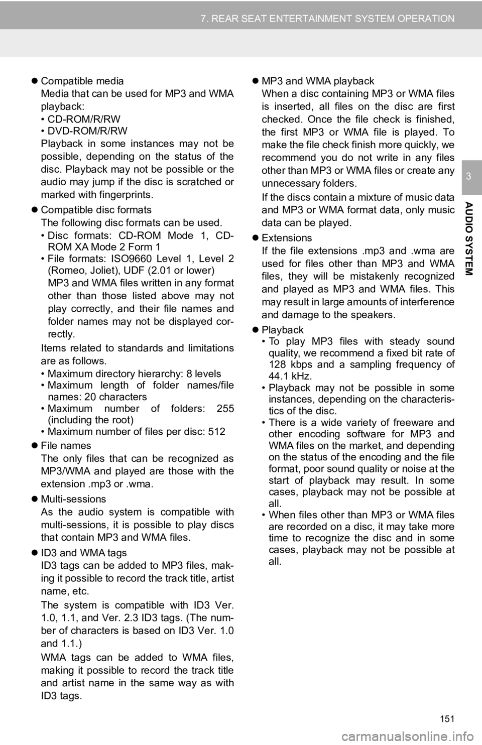 TOYOTA SEQUOIA 2019 Accessories, Audio & Navigation (in English) 151
7. REAR SEAT ENTERTAINMENT SYSTEM OPERATION
AUDIO SYSTEM
3
Compatible media
Media that can be used for MP3 and WMA
playback:
• CD-ROM/R/RW
• DVD-ROM/R/RW
Playback in some instances may TOYOTA SEQUOIA 2019 Accessories, Audio & Navigation (in English) 151
7. REAR SEAT ENTERTAINMENT SYSTEM OPERATION
AUDIO SYSTEM
3
Compatible media
Media that can be used for MP3 and WMA
playback:
• CD-ROM/R/RW
• DVD-ROM/R/RW
Playback in some instances may