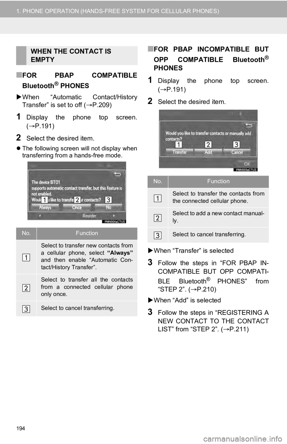 TOYOTA SEQUOIA 2019 Accessories, Audio & Navigation (in English) 194
1. PHONE OPERATION (HANDS-FREE SYSTEM FOR CELLULAR PHONES)
■FOR PBAP COMPATIBLE
Bluetooth
® PHONES
When “Automatic Contact/History
Transfer” is set to off ( P.209)
1Display the TOYOTA SEQUOIA 2019 Accessories, Audio & Navigation (in English) 194
1. PHONE OPERATION (HANDS-FREE SYSTEM FOR CELLULAR PHONES)
■FOR PBAP COMPATIBLE
Bluetooth
® PHONES
When “Automatic Contact/History
Transfer” is set to off ( P.209)
1Display the