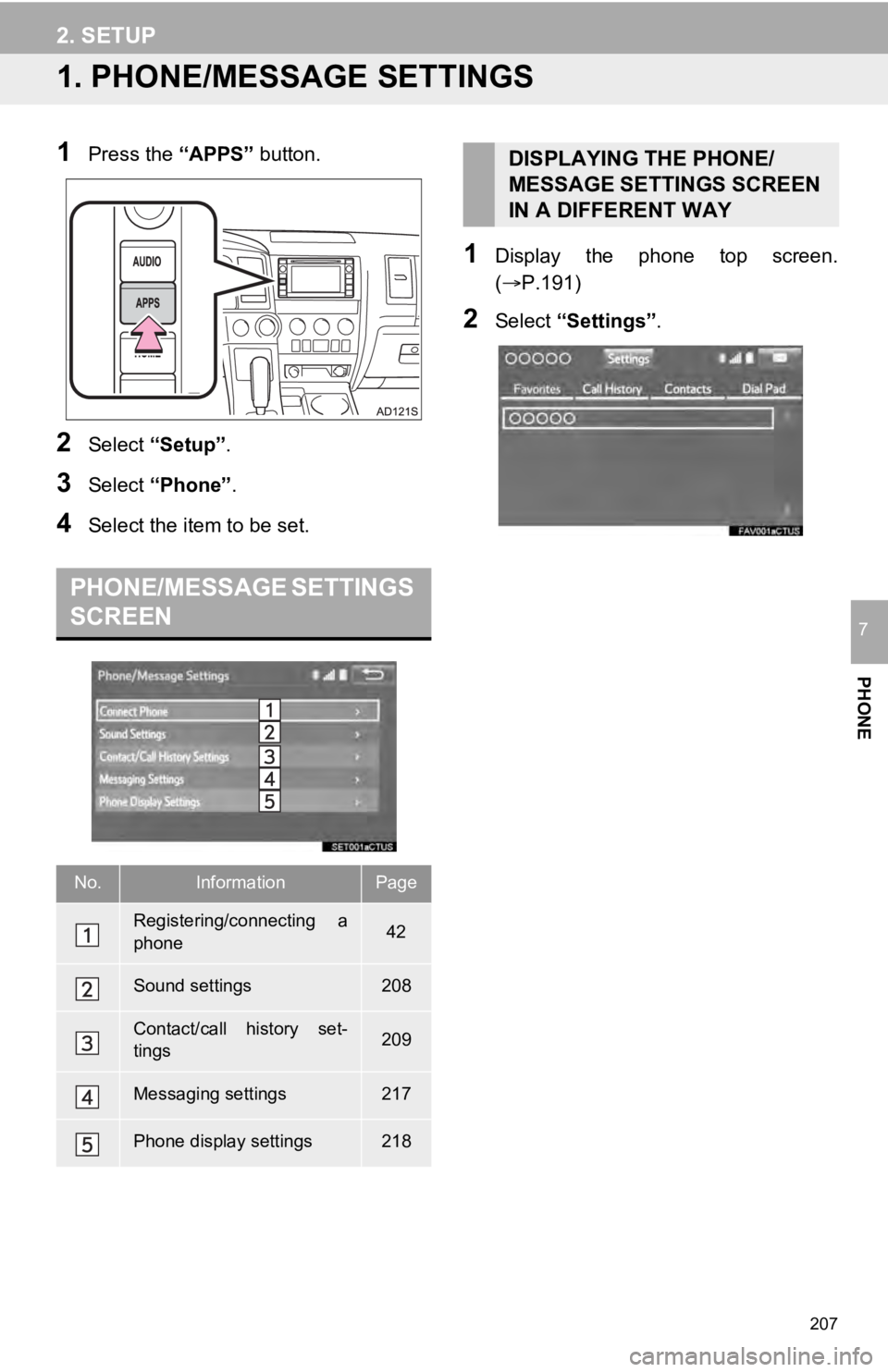 TOYOTA SEQUOIA 2019 Accessories, Audio & Navigation (in English) 207
PHONE
7
2. SETUP
1. PHONE/MESSAGE SETTINGS
1Press the “APPS” button.
2Select “Setup” .
3Select “Phone” .
4Select the item to be set.
1Display the phone top screen.
(P.191)
2Sele TOYOTA SEQUOIA 2019 Accessories, Audio & Navigation (in English) 207
PHONE
7
2. SETUP
1. PHONE/MESSAGE SETTINGS
1Press the “APPS” button.
2Select “Setup” .
3Select “Phone” .
4Select the item to be set.
1Display the phone top screen.
(P.191)
2Sele
