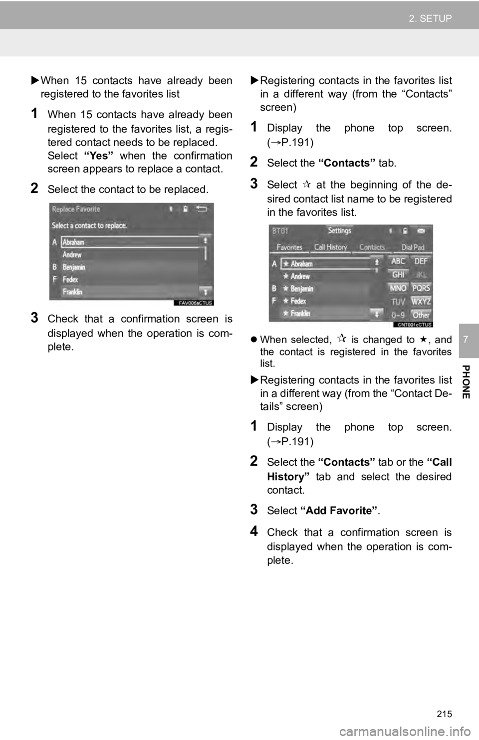 TOYOTA SEQUOIA 2019 Accessories, Audio & Navigation (in English) 215
2. SETUP
PHONE
7
When 15 contacts have already been
registered to the favorites list
1When 15 contacts have already been
registered to the favorites list, a regis-
tered contact TOYOTA SEQUOIA 2019 Accessories, Audio & Navigation (in English) 215
2. SETUP
PHONE
7
When 15 contacts have already been
registered to the favorites list
1When 15 contacts have already been
registered to the favorites list, a regis-
tered contact