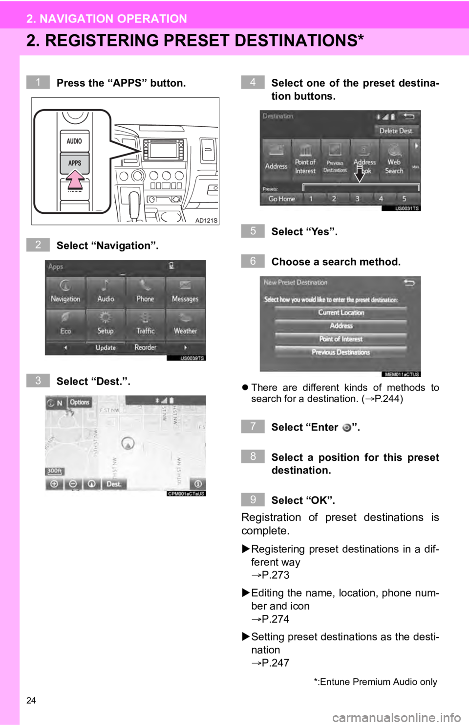 TOYOTA SEQUOIA 2019 Accessories, Audio & Navigation (in English) 24
2. NAVIGATION OPERATION
2. REGISTERING PRESET DESTINATIONS*
Press the “APPS” button.
Select “Navigation”.
Select “Dest.”.Select one of the preset destina-
tion buttons.
Select “Y TOYOTA SEQUOIA 2019 Accessories, Audio & Navigation (in English) 24
2. NAVIGATION OPERATION
2. REGISTERING PRESET DESTINATIONS*
Press the “APPS” button.
Select “Navigation”.
Select “Dest.”.Select one of the preset destina-
tion buttons.
Select “Y