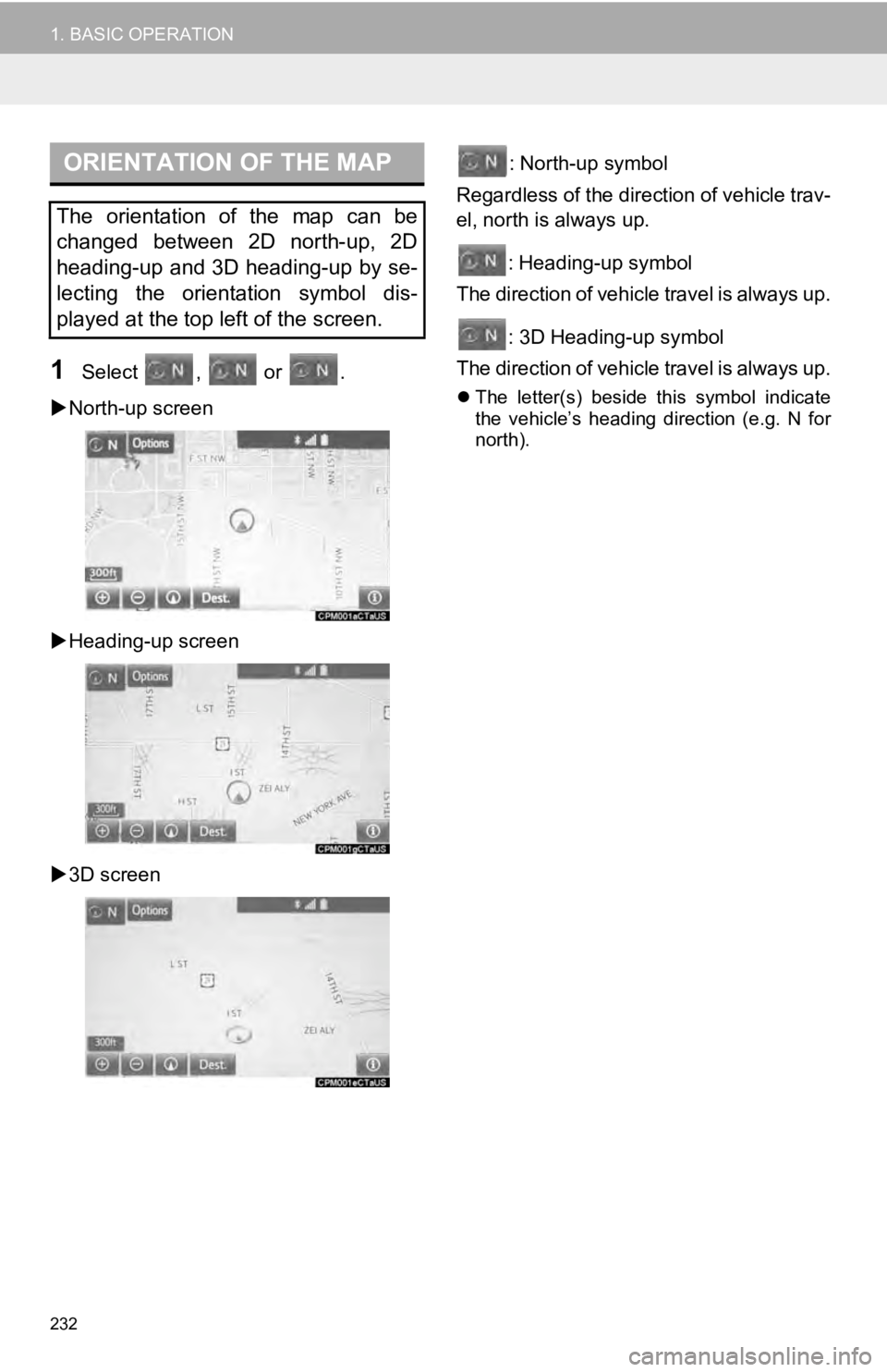 TOYOTA SEQUOIA 2019 Accessories, Audio & Navigation (in English) 232
1. BASIC OPERATION
1Select , or .
North-up screen
Heading-up screen
3D screen : North-up symbol
Regardless of the direction of vehicle trav-
el, north is always up.
: Heading-up sy TOYOTA SEQUOIA 2019 Accessories, Audio & Navigation (in English) 232
1. BASIC OPERATION
1Select , or .
North-up screen
Heading-up screen
3D screen : North-up symbol
Regardless of the direction of vehicle trav-
el, north is always up.
: Heading-up sy