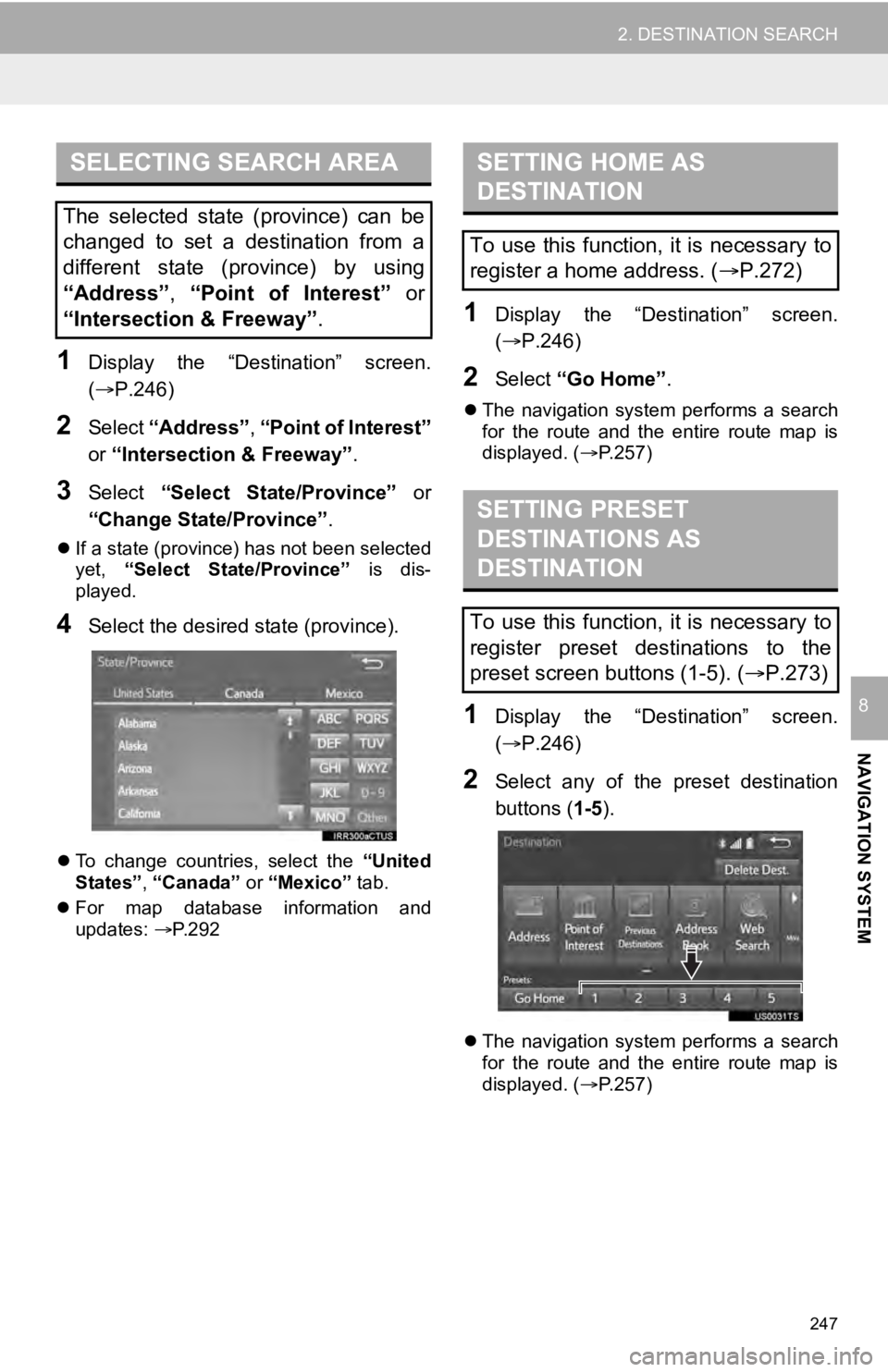 TOYOTA SEQUOIA 2019 Accessories, Audio & Navigation (in English) 247
2. DESTINATION SEARCH
NAVIGATION SYSTEM
8
1Display the “Destination” screen.
(P.246)
2Select “Address” , “Point of Interest”
or “Intersection & Freeway” .
3Select “Select TOYOTA SEQUOIA 2019 Accessories, Audio & Navigation (in English) 247
2. DESTINATION SEARCH
NAVIGATION SYSTEM
8
1Display the “Destination” screen.
(P.246)
2Select “Address” , “Point of Interest”
or “Intersection & Freeway” .
3Select “Select