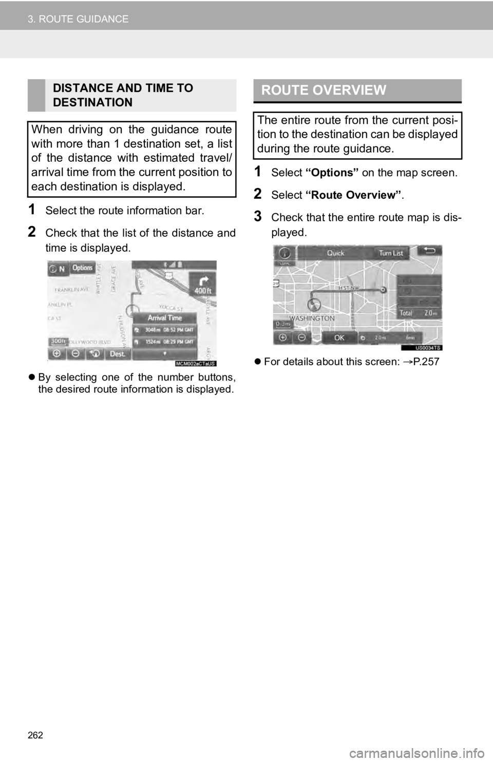 TOYOTA SEQUOIA 2019 Accessories, Audio & Navigation (in English) 262
3. ROUTE GUIDANCE
1Select the route information bar.
2Check that the list of the distance and
time is displayed.
By selecting one of the number buttons,
the desired route information is d TOYOTA SEQUOIA 2019 Accessories, Audio & Navigation (in English) 262
3. ROUTE GUIDANCE
1Select the route information bar.
2Check that the list of the distance and
time is displayed.
By selecting one of the number buttons,
the desired route information is d