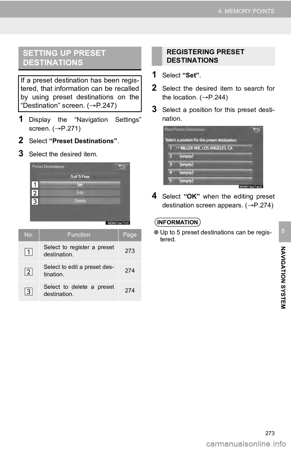 TOYOTA SEQUOIA 2019 Accessories, Audio & Navigation (in English) 273
4. MEMORY POINTS
NAVIGATION SYSTEM
8
1Display the “Navigation Settings”
screen. (P.271)
2Select “Preset Destinations” .
3Select the desired item.
1Select “Set”.
2Select the des TOYOTA SEQUOIA 2019 Accessories, Audio & Navigation (in English) 273
4. MEMORY POINTS
NAVIGATION SYSTEM
8
1Display the “Navigation Settings”
screen. (P.271)
2Select “Preset Destinations” .
3Select the desired item.
1Select “Set”.
2Select the des
