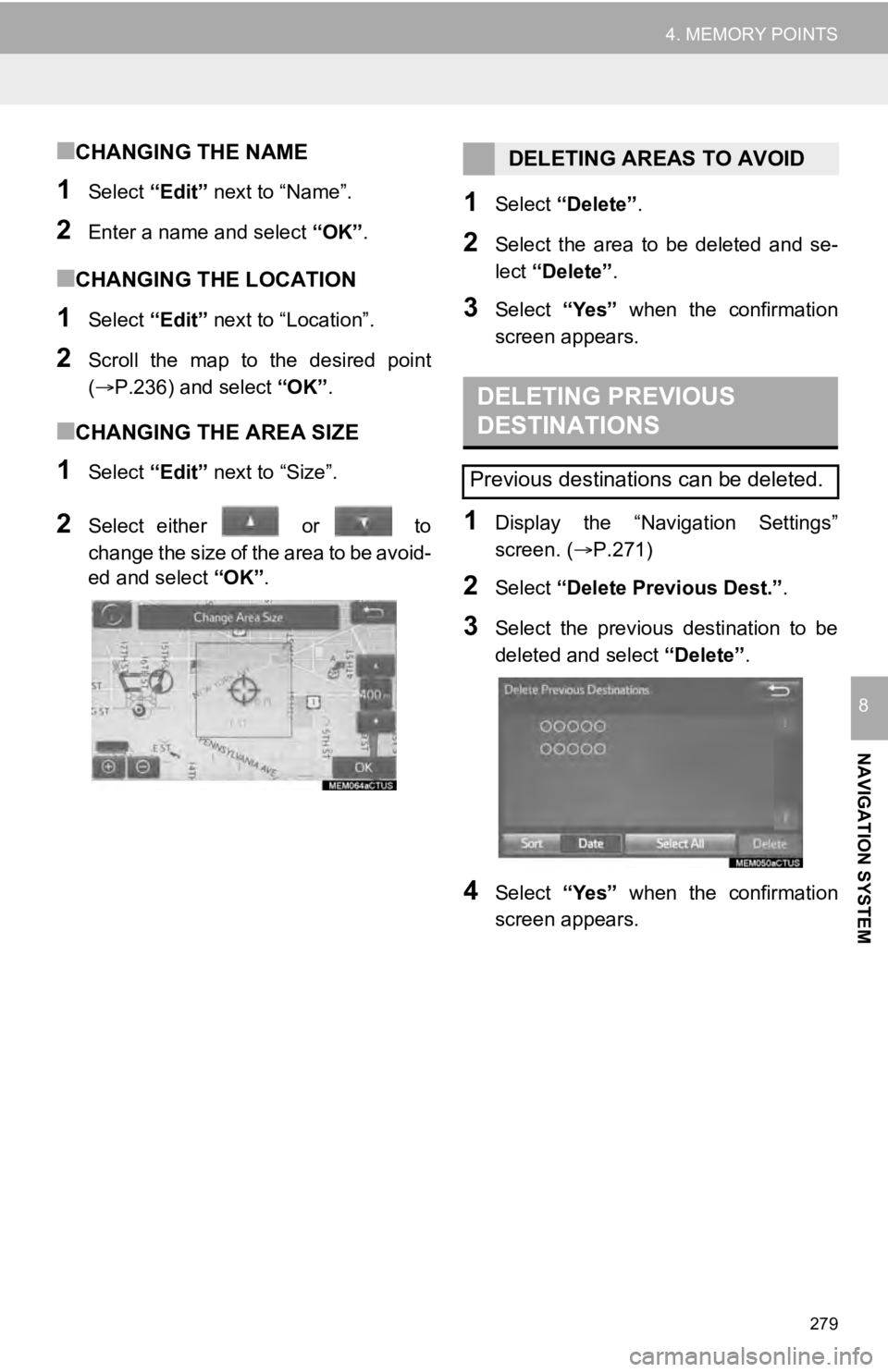 TOYOTA SEQUOIA 2019 Accessories, Audio & Navigation (in English) 279
4. MEMORY POINTS
NAVIGATION SYSTEM
8
■CHANGING THE NAME
1Select “Edit” next to “Name”.
2Enter a name and select “OK”.
■CHANGING THE LOCATION
1Select “Edit” next to “Locatio TOYOTA SEQUOIA 2019 Accessories, Audio & Navigation (in English) 279
4. MEMORY POINTS
NAVIGATION SYSTEM
8
■CHANGING THE NAME
1Select “Edit” next to “Name”.
2Enter a name and select “OK”.
■CHANGING THE LOCATION
1Select “Edit” next to “Locatio